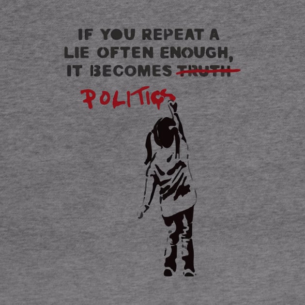 BANKSY If You Repeat A Lie Often Enough It Becomes Politics by inkstyl